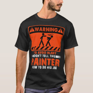 Warnung vor Verletzungen erzählen Sie diesem Maler T-Shirt