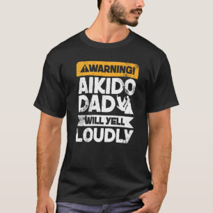 Warnung Will Yell Louly Aikido Vater T-Shirt