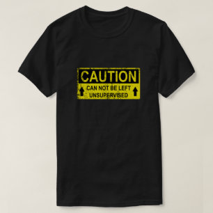 Warnzeichen - kann nicht unbeaufsichtigt Verlassen T-Shirt