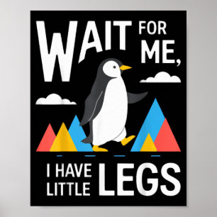 Warte auf den kleinen Beine Pinguin Wandern Lustig Poster