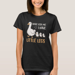 Warte auf mich, ich habe kleine Beine Gans Lustige T-Shirt