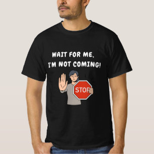 Warte auf mich, ich komme nicht! Funny Humour T-Shirt