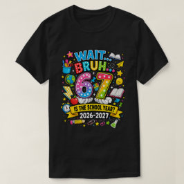 Warte Bruh 6 7 ist das Schuljahr 2026-2027 T-Shirt