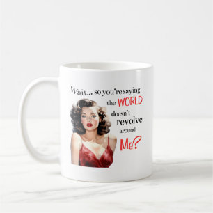 Warte... dreht sich die Welt nicht um mich? Tasse