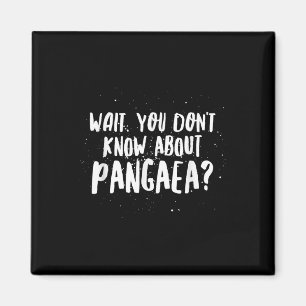 Warte, du weißt nichts über Pangaea - Awesome Lust Magnet