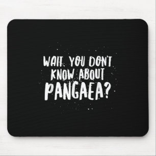 Warte, du weißt nichts über Pangaea - Awesome Lust Mousepad