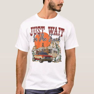 Warte einfach beim LKW-Wüstenantrieb, Hippies T-Shirt