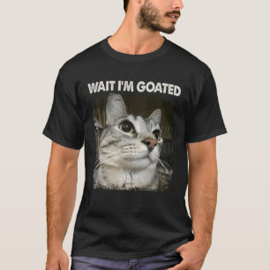 Warte, ich bin Goated Dummes Katzen-Meme Trendiger T-Shirt