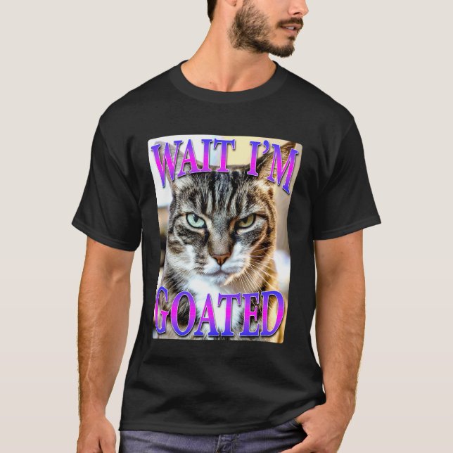 Warte, ich bin Goated Katze T-Shirt (Vorderseite)