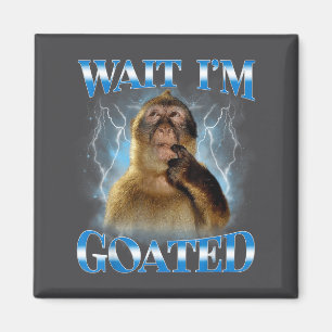 Warte, ich bin Goated Lustiges Denkender Affe Meme Magnet