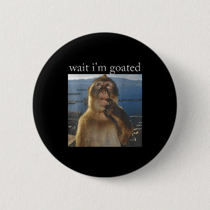 Warte, ich bin goatiert Lustiger denkender Affe Me Button