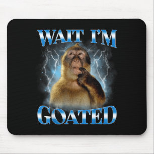 Warte, ich bin goatiert Lustiger Denkender Affe Me Mousepad