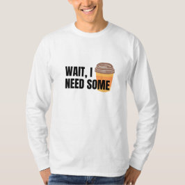 Warte, ich brauche Kaffee - Funny Coffee Cup Angeb T-Shirt