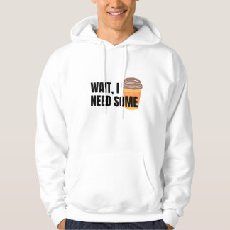 Warte, ich brauche Kaffee – Lustige Kaffee-Tasse-Z Hoodie