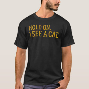Warte, ich sehe eine Katze, lustige Katzenliebhabe T-Shirt