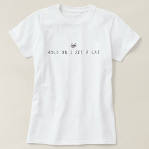 Warte, ich sehe eine Katze T-Shirt