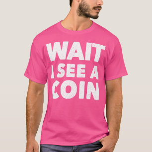 Warte, ich sehe eine Münze Münzsammlung Numismatik T-Shirt
