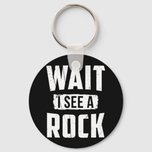 Warte, ich sehe eine Rock Geology Schlüsselanhänger