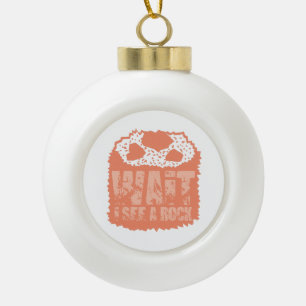 Warte, ich sehe einen Felsen Keramik Kugel-Ornament