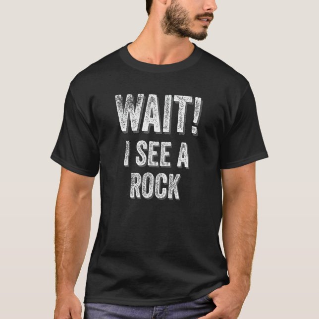 Warte! Ich sehe einen Rock Geologist Mineral Rock  T-Shirt (Vorderseite)