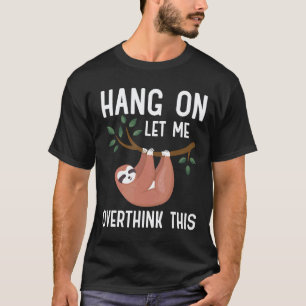 Warte,lass mich das nochmal überdenken Faultier T-Shirt