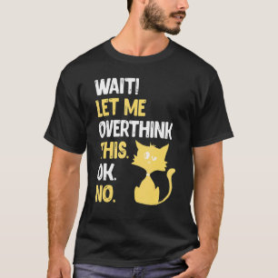 Warte, lass mich das nochmal überdenken  Katze  3 T-Shirt