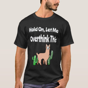Warte, lass mich das nochmal überdenken   Lama T-Shirt