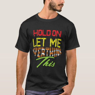 Warte, lass mich das nochmal überdenken Lustiges M T-Shirt