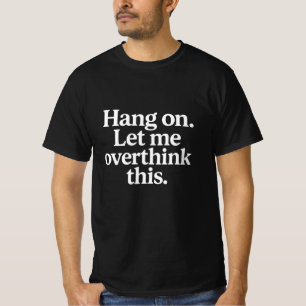 Warte Lass Mich Das Überdenken - Klassiker T-Shirt
