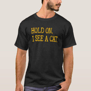 Warte mal, ich sehe Katze, lustige Katzenliebhaber T-Shirt