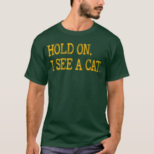 Warte mal, ich sehe Katze Lustige Katzenliebhaber  T-Shirt