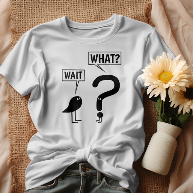 Warte, was? T-Shirt (Von Creator hochgeladen)