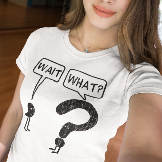 Warte, was? T-Shirt (Von Creator hochgeladen)