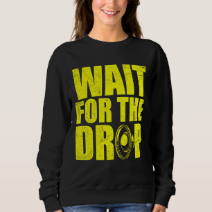 Warten Sie auf den Drop I Dubstep Bass Subwoofer D Sweatshirt