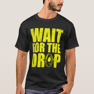 Warten Sie auf den Drop I Dubstep Bass Subwoofer D T-Shirt