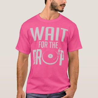 Warten Sie auf die Drop House-Trance Edm T-Shirt