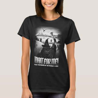 Warten Sie, bis der Assistent immer zu spät ist T-Shirt