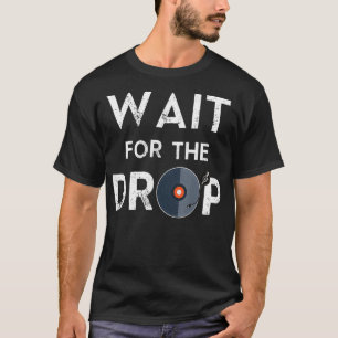 Warten Sie, bis die Drop House Trance EDM DJ Retro T-Shirt