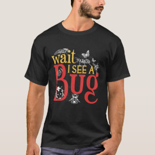 Warten Sie, bis ein Entomologe einen Fehler sieht T-Shirt