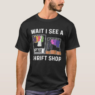 Warten Sie, bis ich sehe Thrift Shop Thrift Thri T-Shirt