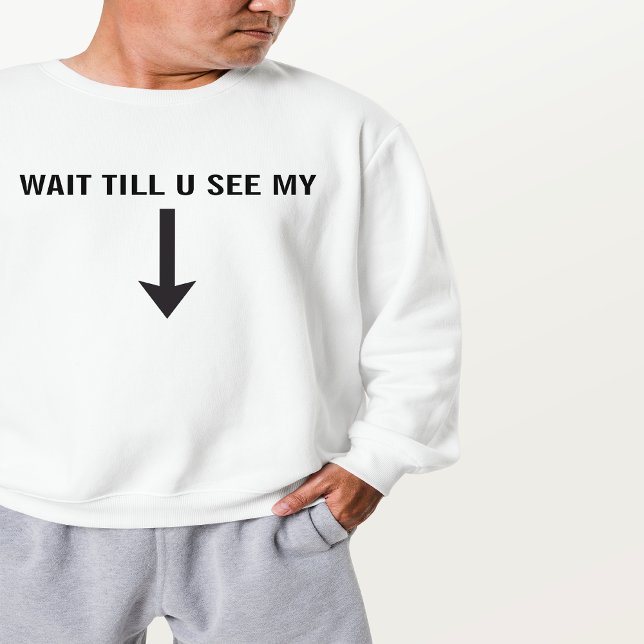 Warten Sie, bis Sie mein Arrow Trending Hiphop seh Sweatshirt (Von Creator hochgeladen)