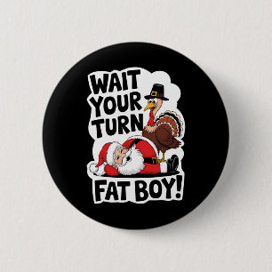 Warten Sie, bis Sie sich fat Boy Funny Turkey Sant Button