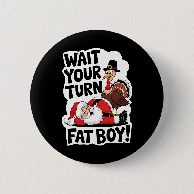 Warten Sie, bis Sie sich fat Boy Funny Turkey Sant Button (Vorderseite)