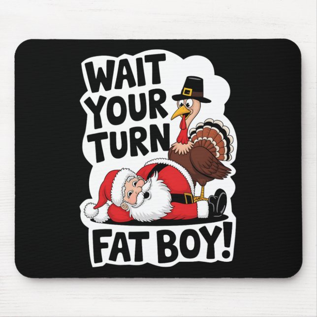 Warten Sie, bis Sie sich fat Boy Funny Turkey Sant Mousepad (Vorne)