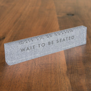 Warten Sie, bis Sie sitzen Signatur-Glitzer Silver Namensplakette