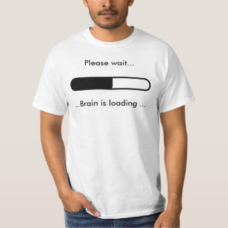 Warten Sie bitte…,… Gehirn lädt… T-Shirt