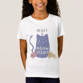 Warten Sie einen Meow-ment-T - Shirt