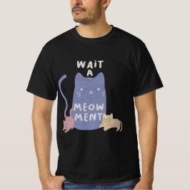 Warten Sie einen Meow-ment-T - Shirt