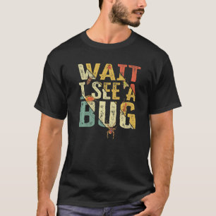 Warten Sie, ich sehe ein Bug Insekt Entomologist R T-Shirt