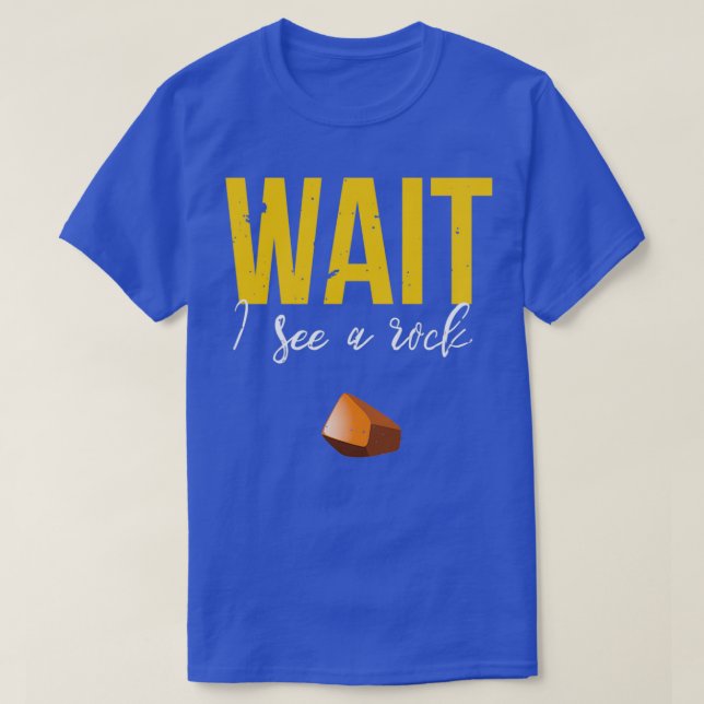 Warten Sie, ich sehe ein Rock Funny Geology Rockho T-Shirt (Design vorne)